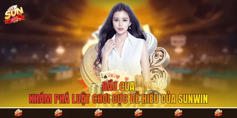 Bầu Cua - Khám Phá Luật Chơi Cực Dễ Hiểu Của Sunwin