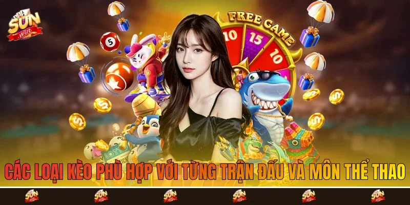 Các loại kèo phù hợp với từng trận đấu và môn thể thao