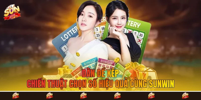 Dàn đề kép - Chiến Thuật Chọn Số Hiệu Quả Cùng Sunwin