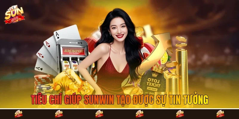 Tiêu chí giúp Sunwin tạo được sự tin tưởng