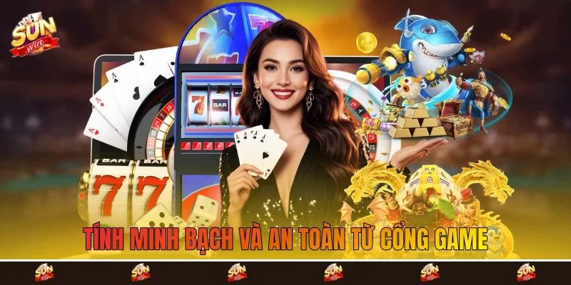 Tính minh bạch và an toàn từ cổng game